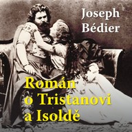 Mluvené slovo Joseph Bediér: Román o Tristanovi a Isoldě