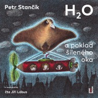 Mluvené slovo Petr Stančík: H2O a poklad šíleného oka