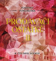 Mluvené slovo Vlatimil Vondruška: Prodavači ostatků II.