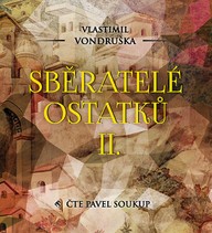 Mluvené slovo Vlastimil Vondruška: Sběratelé ostatků II.