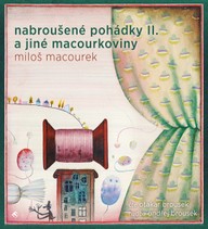 Mluvené slovo Miloš Macourek: Nabroušené pohádky II. a jiné macourkoviny