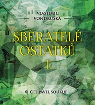 Mluvené slovo Vlastimil Vondruška: Sběratelé ostatků I.