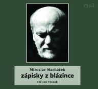 Mluvené slovo Miroslav Macháček: Zápisky z blázince