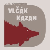 Mluvené slovo James Oliver Curwood: Vlčák Kazan