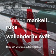 Mluvené slovo Henning Mankell: Ruka / Wallanderův svět