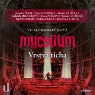 Mluvené slovo Vilma Kadlečková: Mycelium VI. - Vrstva ticha