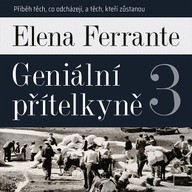 Mluvené slovo Elena Ferrante: Geniální přítelkyně 3
