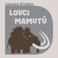 Mluvené slovo Eduard Štorch: Lovci mamutů