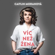 Mluvené slovo Caitlin Moranová: Víc než žena