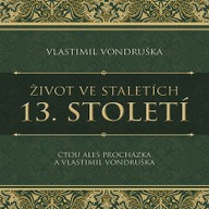 Mluvené slovo Vlastimil Vondruška: Život ve staletích - 13. století