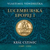 Mluvené slovo Vlastimil Vondruška: Lucemburská epopej I. - Král cizinec (1309 - 1333)