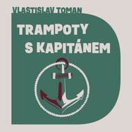 Mluvené slovo Vlastislav Toman: Trampoty s kapitánem