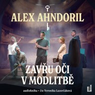 Mluvené slovo Alex Ahndoril: Zavřu oči v modlitbě