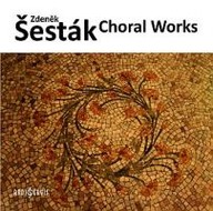 Hudba Zdeněk Šesták:  Vokální sborová tvorba / Choral Works