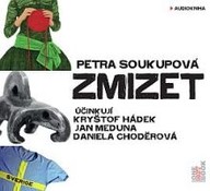 Mluvené slovo Petra Soukupová: Zmizet