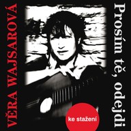 Hudba Věra Wajsarová: Prosím tě, odejdi