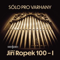 Hudba Sólo pro varhany: Jiří Ropek 100 - I
