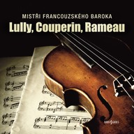 Hudba Mistři francouzského baroka: Lully, Couperin, Rameau