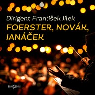 Hudba Dirigent František Jílek: Foerster, Novák, Janáček
