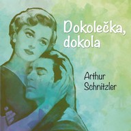 Mluvené slovo Arthur Schnitzler: Dokolečka, dokola