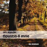 Mluvené slovo Jiří Hanák: Opustíš-li mne