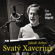 Mluvené slovo Jakub Arbes: Svatý Xaverius