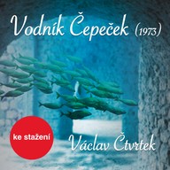 Mluvené slovo Václav Čtvrtek: Vodník Čepeček (1973)