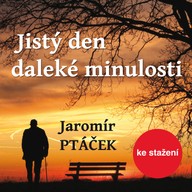Mluvené slovo Jaromír Ptáček: Jistý den daleké minulosti