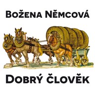 Mluvené slovo Božena Němcová: Dobrý člověk