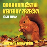Mluvené slovo Josef Zeman: Dobrodružství veverky Zrzečky (Ladislav Mrkvička)