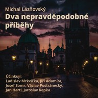 Mluvené slovo Michal Lázňovský: Dva nepravděpodobné příběhy