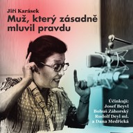 Mluvené slovo Jiří Karásek: Muž, který zásadně mluvil pravdu
