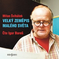 Mluvené slovo Milan Švihálek: Velký zeměpis malého světa