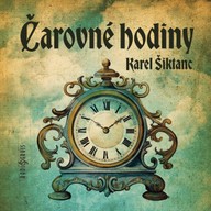 Mluvené slovo Karel Šiktanc: Čarovné hodiny