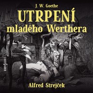 Mluvené slovo J. W. Goethe: Utrpení mladého Werthera