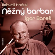 Mluvené slovo Bohumil Hrabal: Něžný barbar