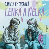 Mluvené slovo Daniela Fischerová: Lenka a Nelka