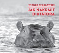 Mluvené slovo Witold Szabłowski: Jak nakrmit diktátora
