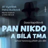 Mluvené slovo Dora Kaprálová: Pan Nikdo a bílá tma
