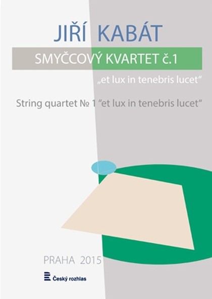 Noty Jiří Kabát: Smyčcový kvartet č. 1 "et lux in tenebris lucet"