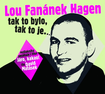 Mluvené slovo Lou Fanánek Hagen: Tak to bylo, tak to je....