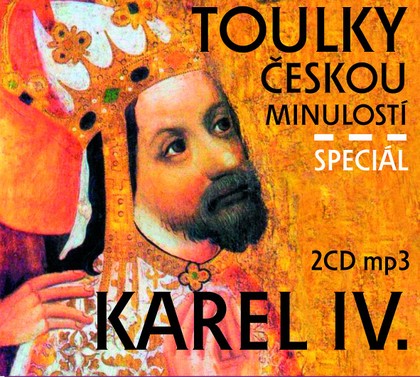 Mluvené slovo Toulky českou minulostí - Speciál KAREL IV.