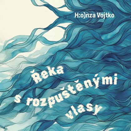 Mluvené slovo Řeka s rozpuštěnými vlasy