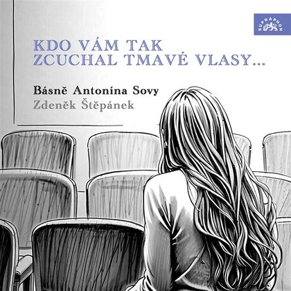 Mluvené slovo Kdo vám tak zcuchal tmavé vlasy... Básně Antonína Sovy