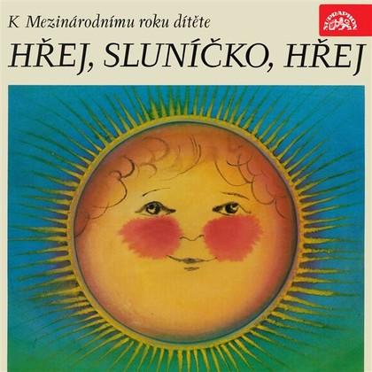Mluvené slovo Hřej, sluníčko, hřej. Pásmo k Mezinárodnímu roku dítěte