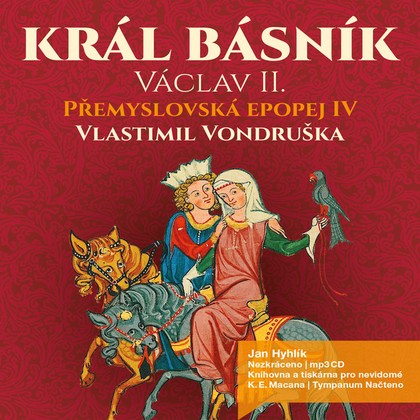 Mluvené slovo Přemyslovská epopej IV. - Král básník Václav II.