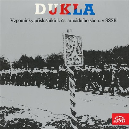 Mluvené slovo Dukla. Vzpomínky příslušníků 1.čs.armádního sboru v SSSR