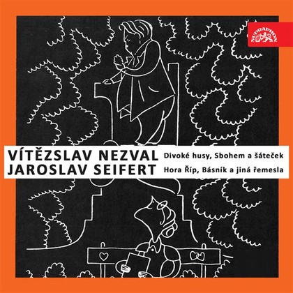 Mluvené slovo Nezval: Divoké husy, Sbohem a šáteček / Seifert: Hora Říp, Básník a jiná řemesla