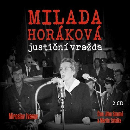 Mluvené slovo Milada Horáková: justiční vražda