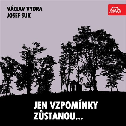 Mluvené slovo Jen vzpomínky zůstanou... Václav Vydra, Josef Suk....